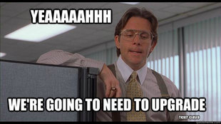 sarcastic meme about the need to complete an upgrade